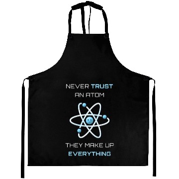 Discover Never Trust An Atom They Make Up Everything Aprons