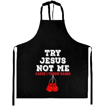 Discover Try Jesus Not Me Cause I Throw Hands Aprons