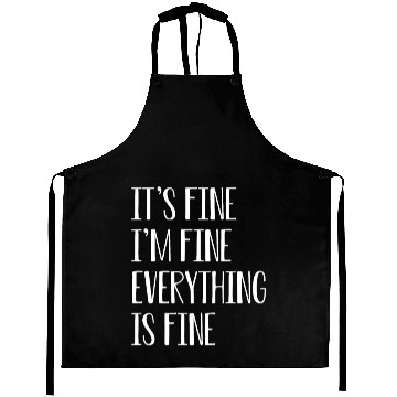 Discover its fine im fine everything is fine Aprons