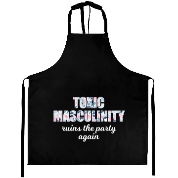Discover Toxic Masculinity Ruins The Party Again Aprons