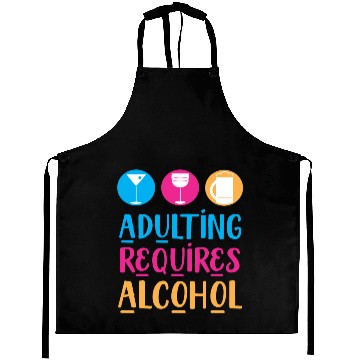 Discover Adulting Requires Alcohol Aprons