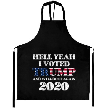 Discover Hell Yeah I Voted Trump And Will Do It Again 2020 Aprons