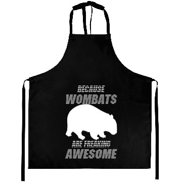 Discover Because Wombat are freaking Awesome Aprons