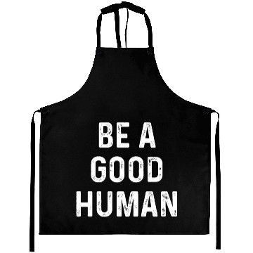 Discover be a good human Aprons