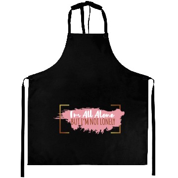 Discover I'm all alone but I'm not lonely Aprons