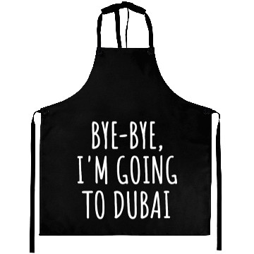 Discover Bye-Bye, I'm Going To Dubai Aprons