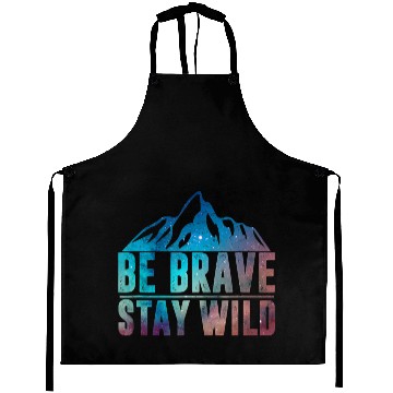 Discover BE BRAVE STAY WILD Wilderness Nature Lover Aprons