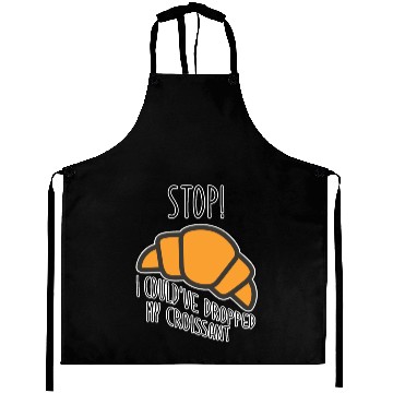 Discover Funny Stop! I could've dropped my croissant! Meme Aprons