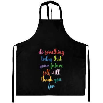 Discover Do Something Today That Your Future Self Will Aprons