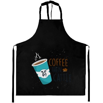 Discover Coffee Quotes - First Coffee Then Cattle Aprons