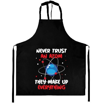 Discover Never Trust An Atom They Make Up Everything Aprons