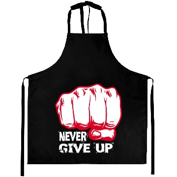 Discover NEVER GIVE UP !!!!!!!! Aprons