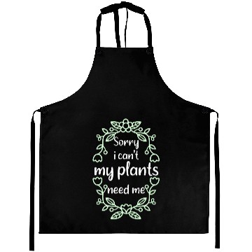 Discover Sorry My Plants need me Gardener Aprons