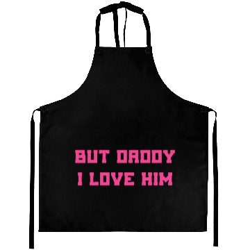 Discover but daddy i love him Aprons