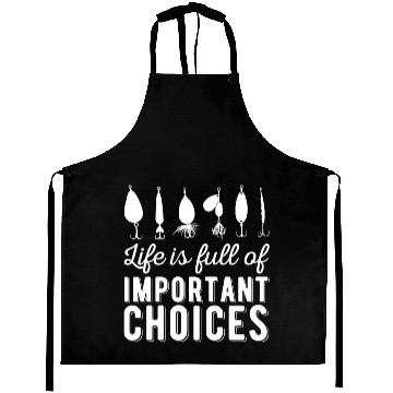 Discover Funny Life is Full Of Important Choices Fishing Aprons