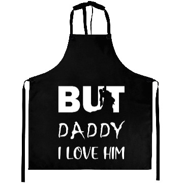 Discover BUT DADDY I LOVE HIM Aprons