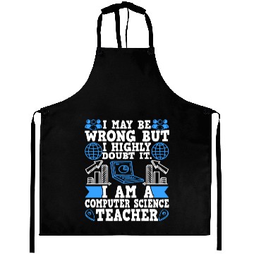 Discover Computer Science Teacher I May Be Wrong Aprons