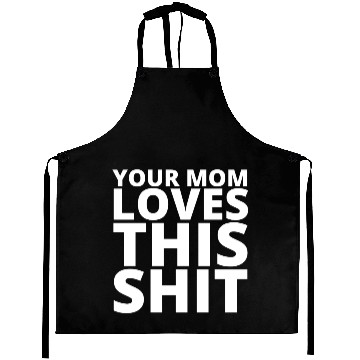 Discover Your Mom Loves This Shit Aprons