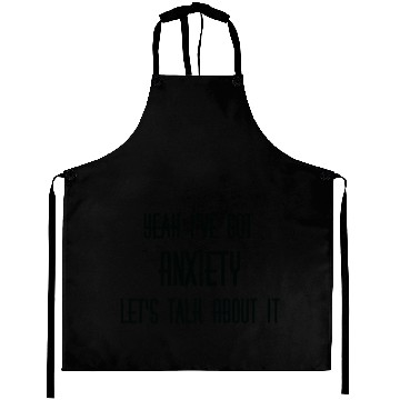 Discover Yeah I've Got Anxiety Aprons