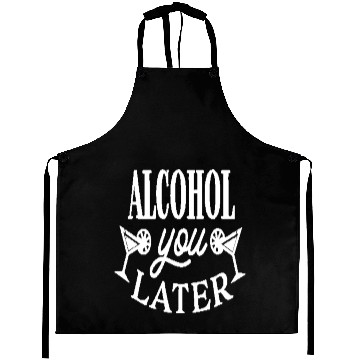 Discover Alcohol you later Aprons