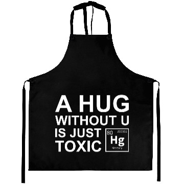 Discover A Hug Without U Is Just Toxic Aprons