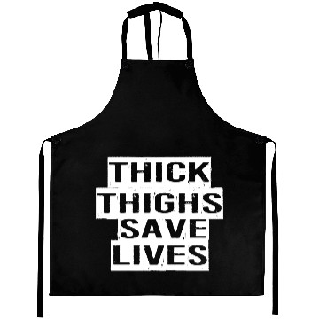 Discover Thick thighs save lives Aprons