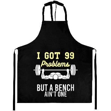 Discover I Got 99 Problems But A Bench Aint One Funny Worko Aprons
