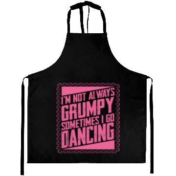 Discover Dancer Gifts Not Always Grumpy Sometimes Go Aprons