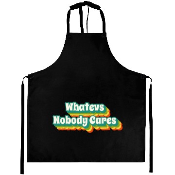 Discover Whatevs - Whatever - Nobody Cares Aprons