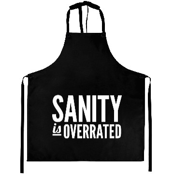 Discover Sanity Is Overrated Aprons