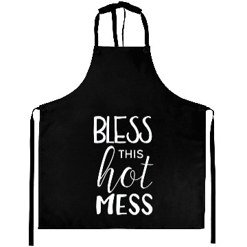 Discover Motivational Bless This Hot Mess Aprons