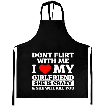 Discover Don't Flirt With Me I Love My Girlfriend Aprons