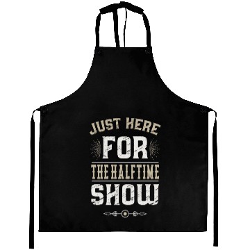 Discover Just Here For The Halftime Show Aprons