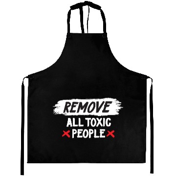 Discover Remove All Toxic People Aprons