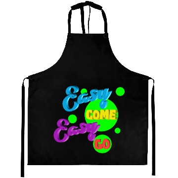Discover Easy come easy go quote Aprons