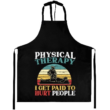Discover Physical Therapy I Get Paid To Hurt People PT Aprons