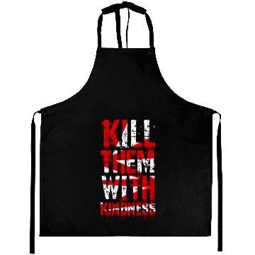 Discover kill them with kindness Aprons