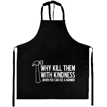 Discover WHY KILL THEM WITH KINDNESS Aprons