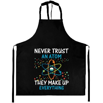 Discover Never Trust An Atom They Make Up Everything Scienc Aprons