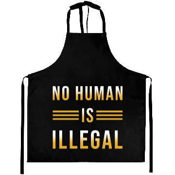 Discover No Human Is Illegal Aprons