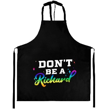 Discover Dont Be A Richard Dick Funny Design Idea Aprons