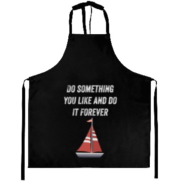 Discover Do Something You Like And Do It Sailing Aprons