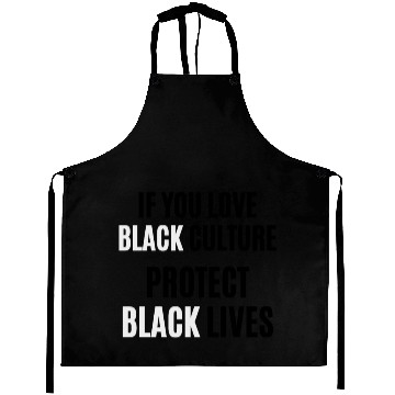 Discover If You Love (Black) Culture Protect (Black) Lives Aprons