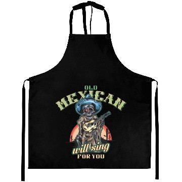 Discover OLD MEXICAN WILL SING FOR YOU Aprons