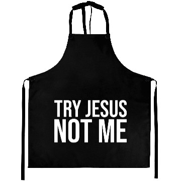Discover try jesus not me Aprons