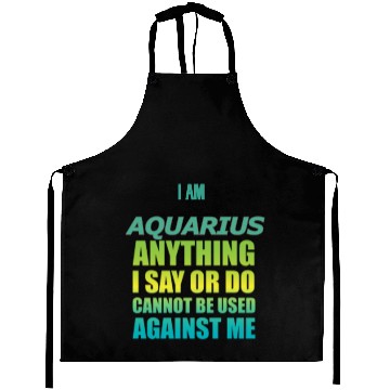 Discover i am AQUARIUS i say or do cannot be used against Aprons