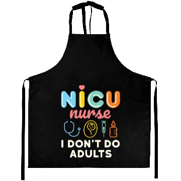 Discover NICU Nurse Neonatal Nursing I Don't Do Adults Aprons