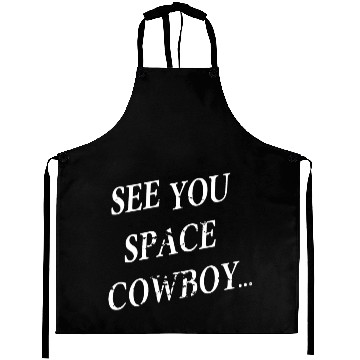 Discover SEE YOU SPACE COWBOY FUNNY Aprons