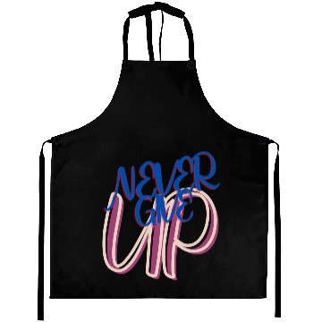 Discover Never give up Aprons