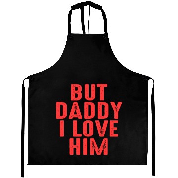 Discover but daddy i love him Aprons
